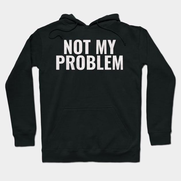 Not My Problem Hoodie by Vanilla Susu